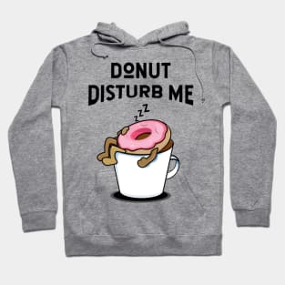 Donut disturb me - donut lover Hoodie